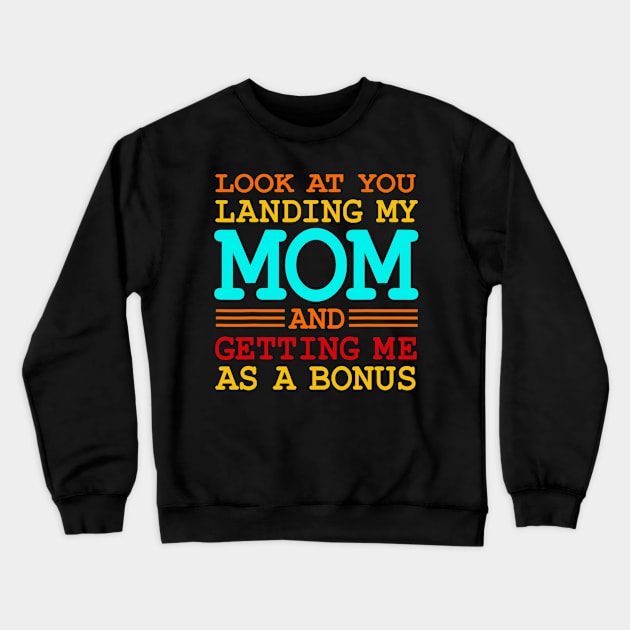 Look At You Landing My Mom And Getting Me As A Bonus Crewneck Sweatshirt by Derrick Ly